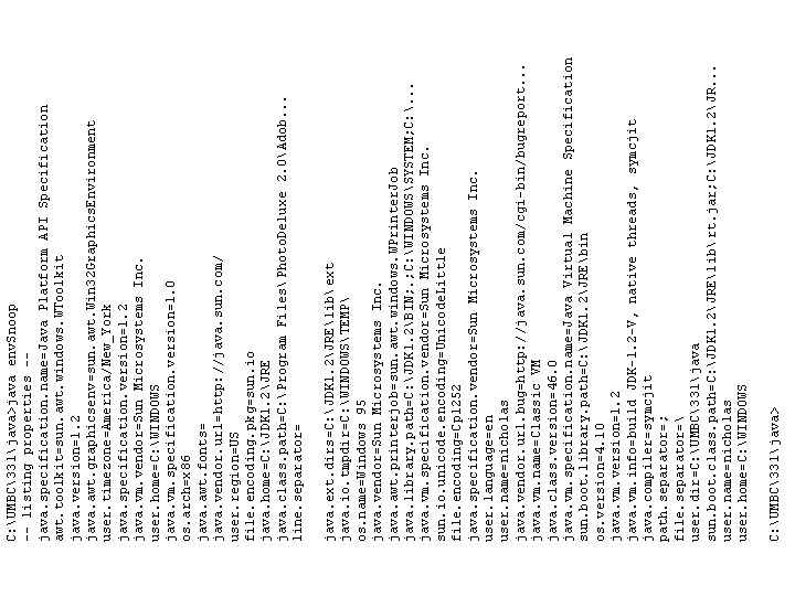 C: UMBC331java> java. ext. dirs=C: JDK 1. 2JRElibext java. io. tmpdir=C: WINDOWSTEMP os. name=Windows