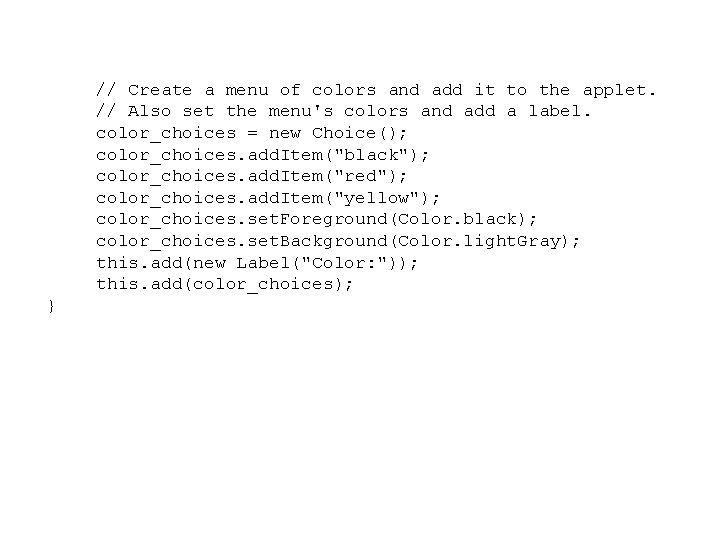 // Create a menu of colors and add it to the applet. // Also