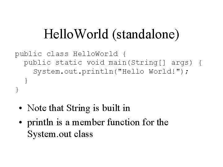 Hello. World (standalone) public class Hello. World { public static void main(String[] args) {