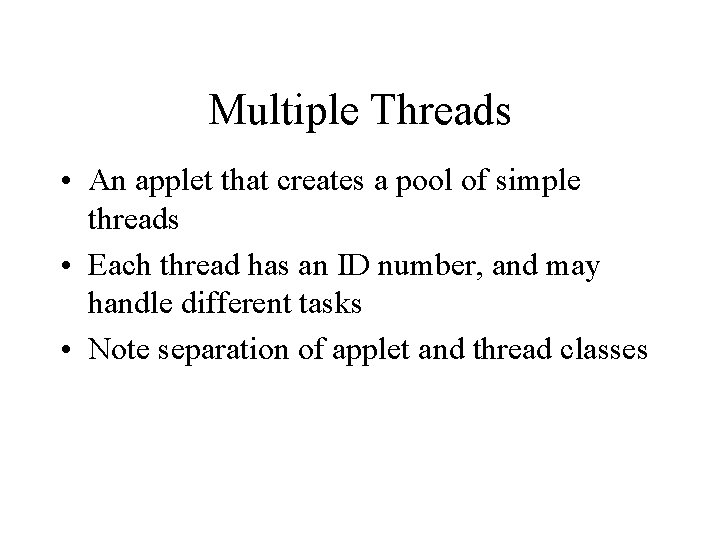 Multiple Threads • An applet that creates a pool of simple threads • Each