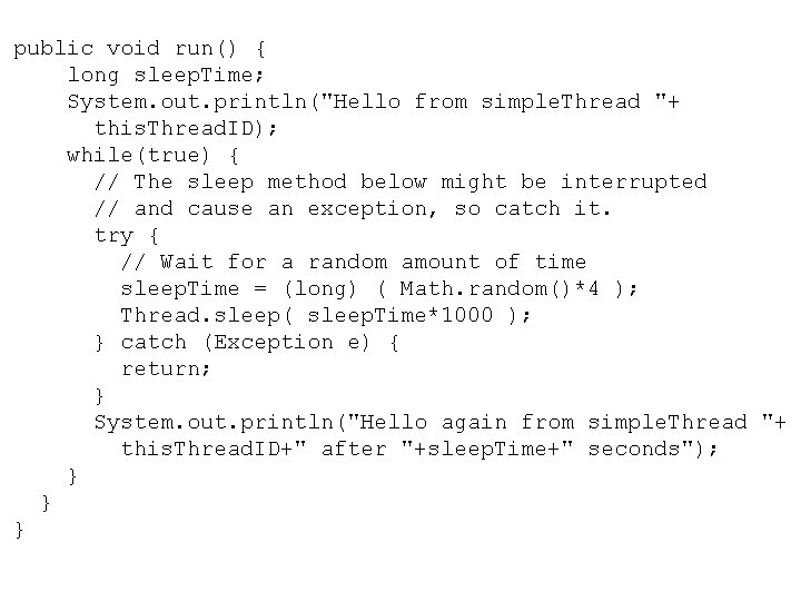 public void run() { long sleep. Time; System. out. println("Hello from simple. Thread "+