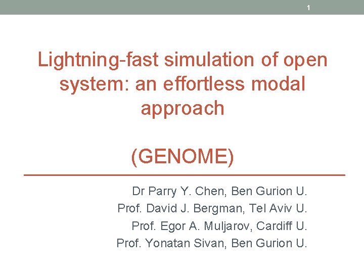 1 Lightning-fast simulation of open system: an effortless modal approach (GENOME) Dr Parry Y.