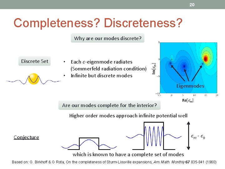 20 Completeness? Discrete Set • Each ϵ-eigenmode radiates (Sommerfeld radiation condition) • Infinite but