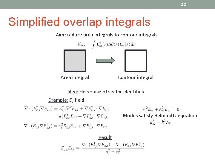 22 Simplified overlap integrals Aim: reduce area integrals to contour integrals Area integral Contour