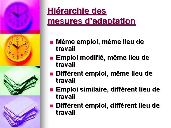 Hiérarchie des mesures d’adaptation n n Même emploi, même lieu de travail Emploi modifié,