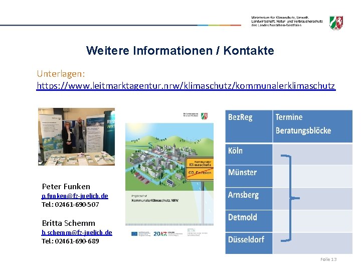 Weitere Informationen / Kontakte Unterlagen: https: //www. leitmarktagentur. nrw/klimaschutz/kommunalerklimaschutz Peter Funken p. funken@fz-juelich. de