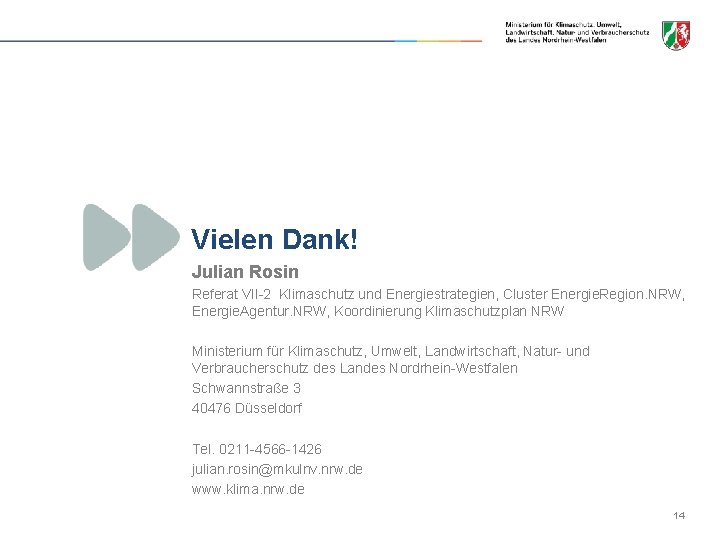 Vielen Dank! Julian Rosin Referat VII-2 Klimaschutz und Energiestrategien, Cluster Energie. Region. NRW, Energie.