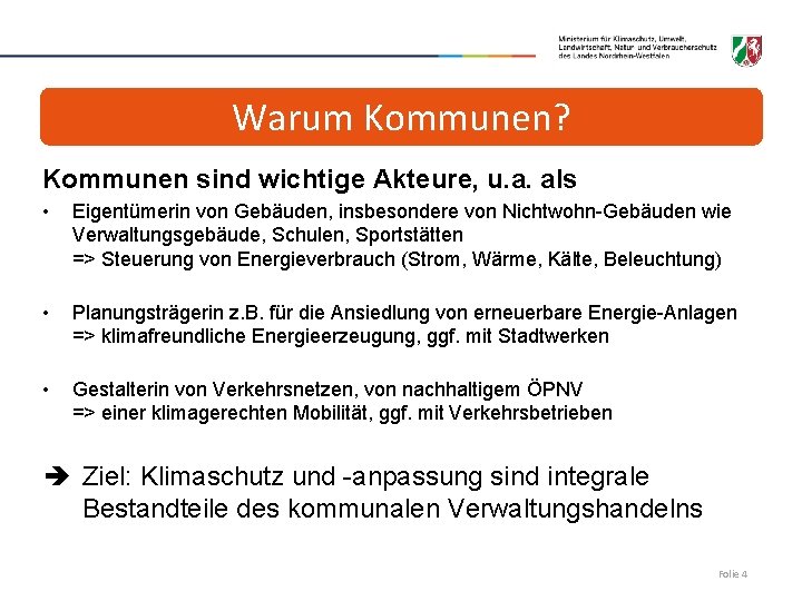 Warum Kommunen? Kommunen sind wichtige Akteure, u. a. als • Eigentümerin von Gebäuden, insbesondere