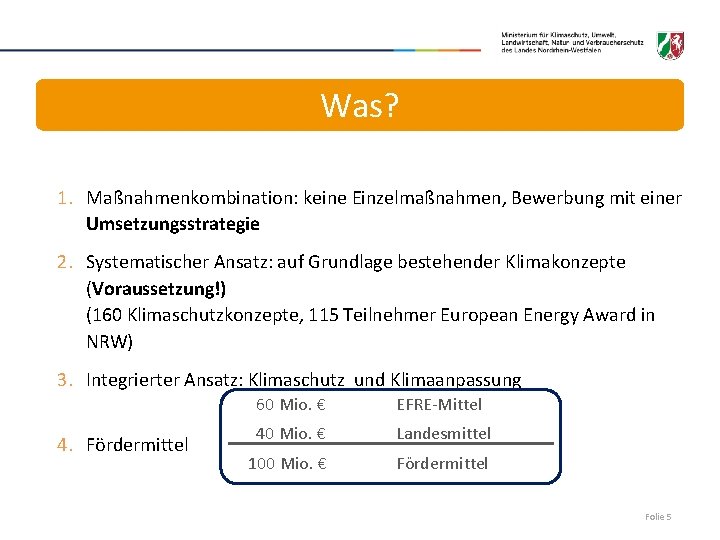 Was? 1. Maßnahmenkombination: keine Einzelmaßnahmen, Bewerbung mit einer Umsetzungsstrategie 2. Systematischer Ansatz: auf Grundlage