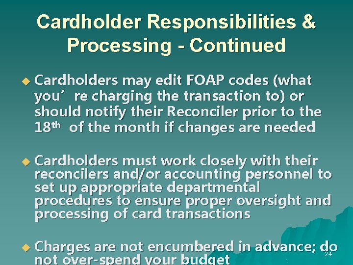 Cardholder Responsibilities & Processing - Continued u u u Cardholders may edit FOAP codes