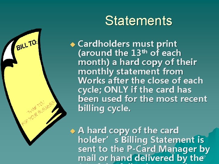 Statements u u Cardholders must print (around the 13 th of each month) a