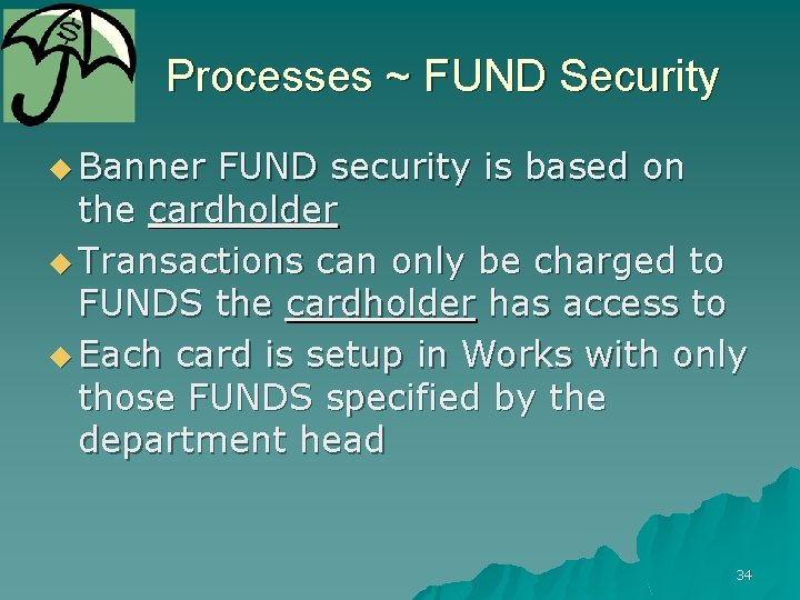 Processes ~ FUND Security u Banner FUND security is based on the cardholder u