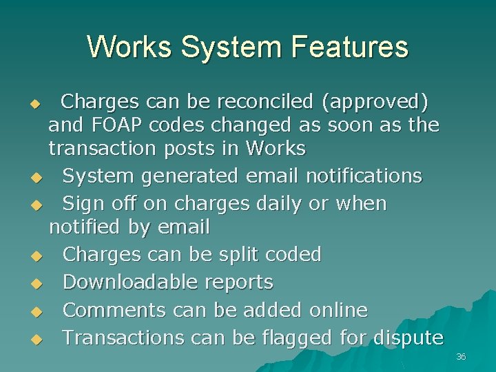 Works System Features Charges can be reconciled (approved) and FOAP codes changed as soon