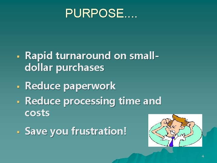 PURPOSE. . § § Rapid turnaround on smalldollar purchases Reduce paperwork Reduce processing time
