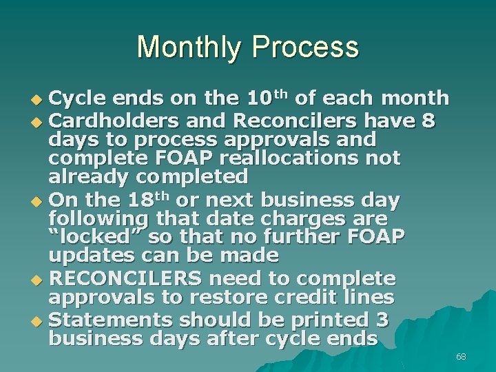 Monthly Process Cycle ends on the 10 th of each month u Cardholders and