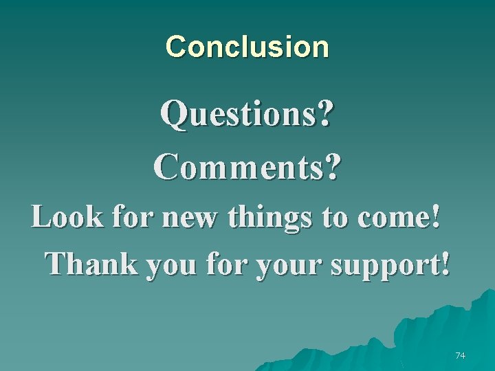 Conclusion Questions? Comments? Look for new things to come! Thank you for your support!