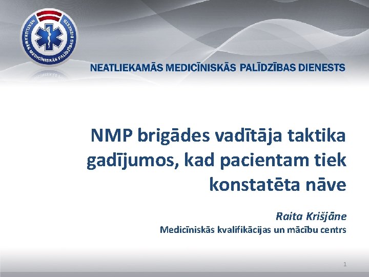 NMP brigādes vadītāja taktika gadījumos, kad pacientam tiek konstatēta nāve Raita Krišjāne Medicīniskās kvalifikācijas