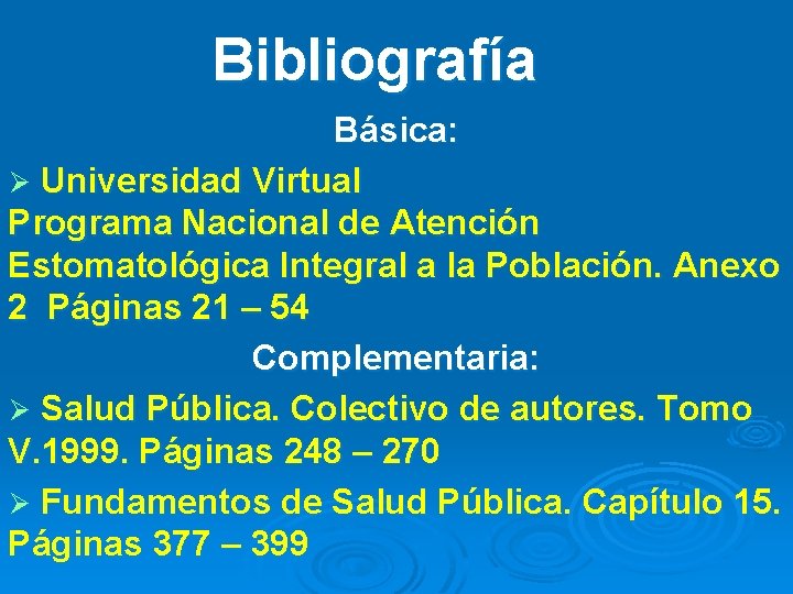 Bibliografía Básica: Ø Universidad Virtual Programa Nacional de Atención Estomatológica Integral a la Población.