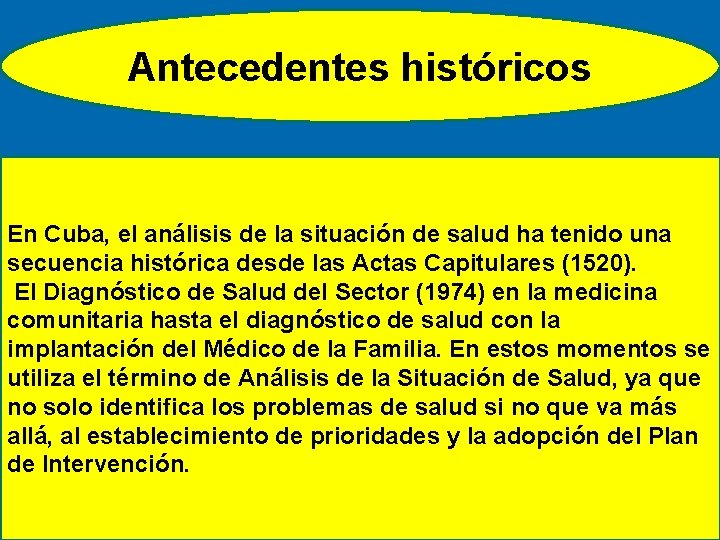 Antecedentes históricos En Cuba, el análisis de la situación de salud ha tenido una