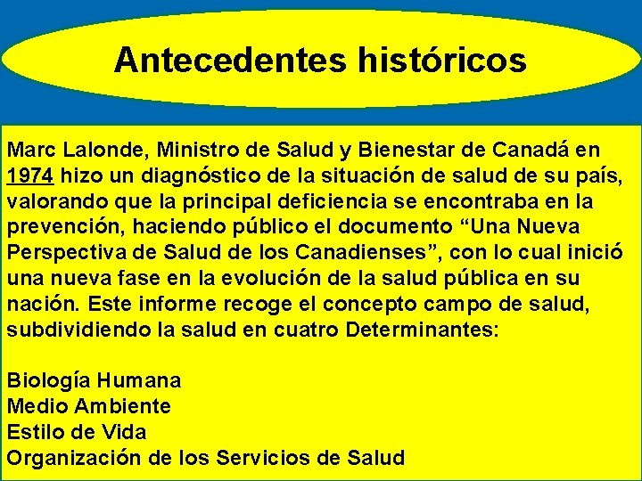 Antecedentes históricos Marc Lalonde, Ministro de Salud y Bienestar de Canadá en 1974 hizo