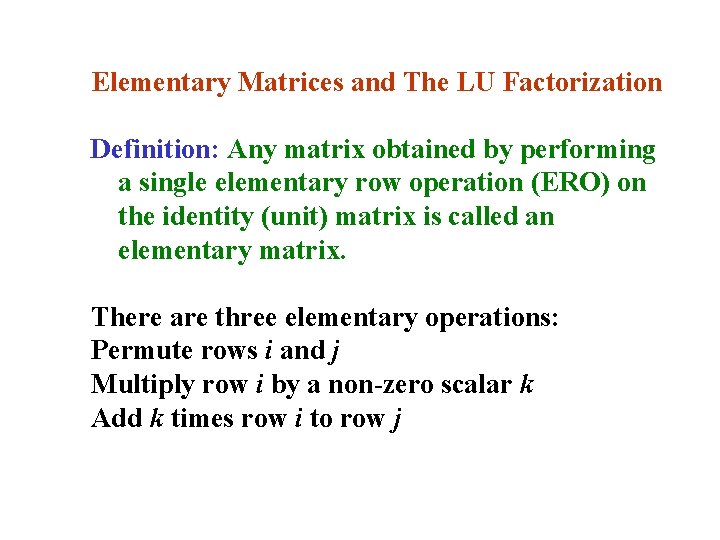 Elementary Matrices and The LU Factorization Definition: Any matrix obtained by performing a single