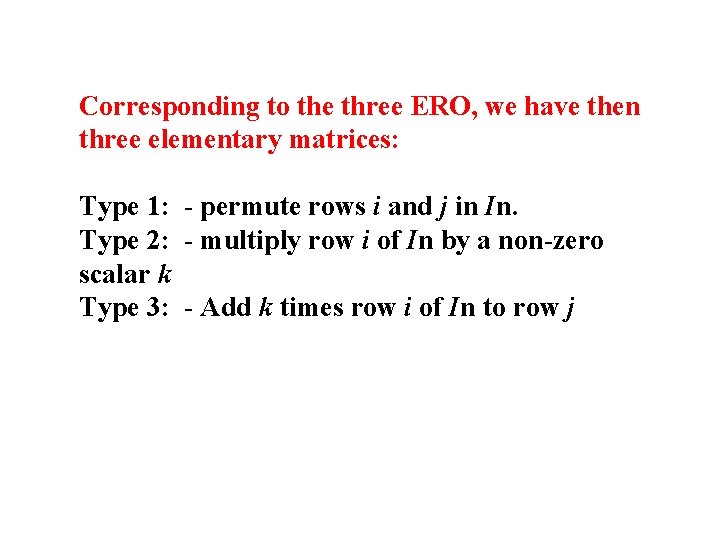 Corresponding to the three ERO, we have then three elementary matrices: Type 1: -