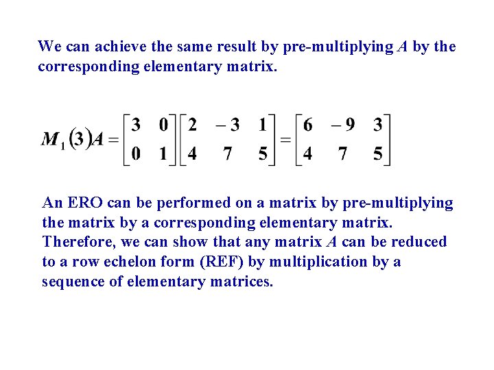 We can achieve the same result by pre-multiplying A by the corresponding elementary matrix.