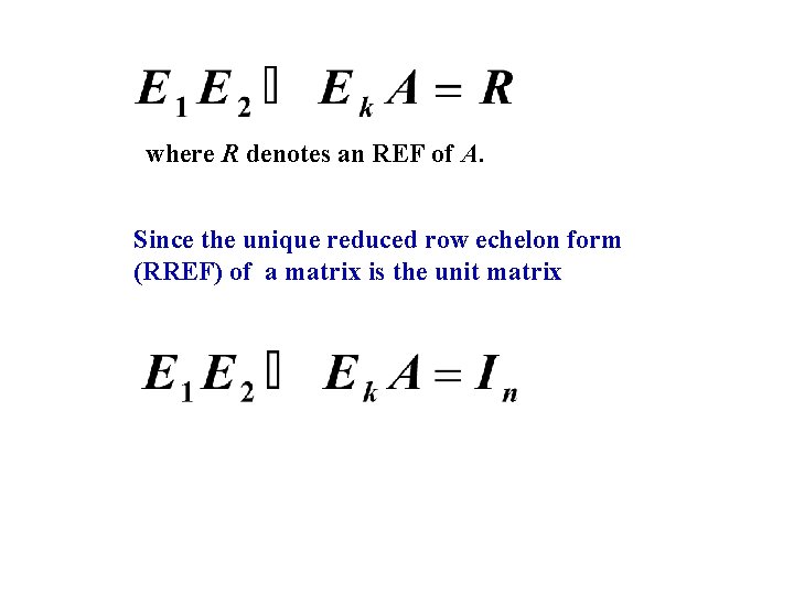 where R denotes an REF of A. Since the unique reduced row echelon form