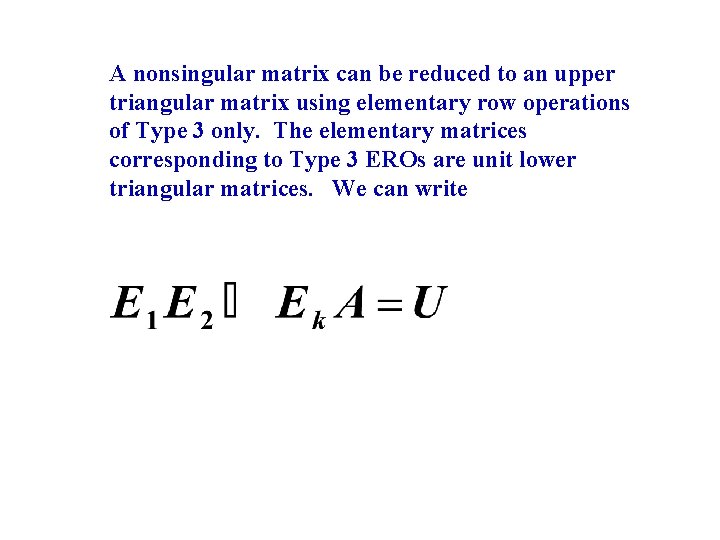 A nonsingular matrix can be reduced to an upper triangular matrix using elementary row