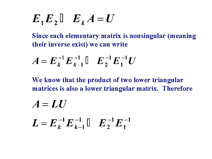 Since each elementary matrix is nonsingular (meaning their inverse exist) we can write We