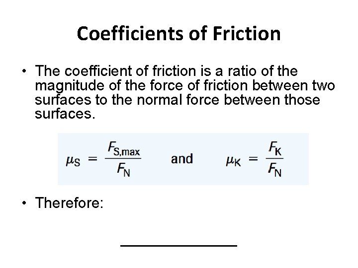 Coefficients of Friction • The coefficient of friction is a ratio of the magnitude