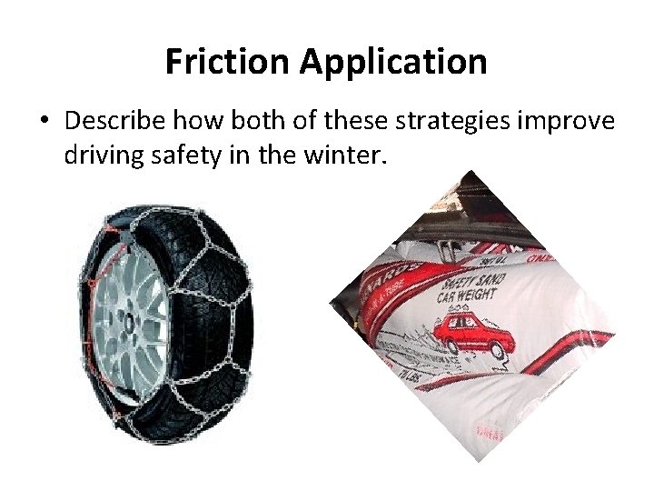 Friction Application • Describe how both of these strategies improve driving safety in the