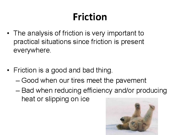 Friction • The analysis of friction is very important to practical situations since friction