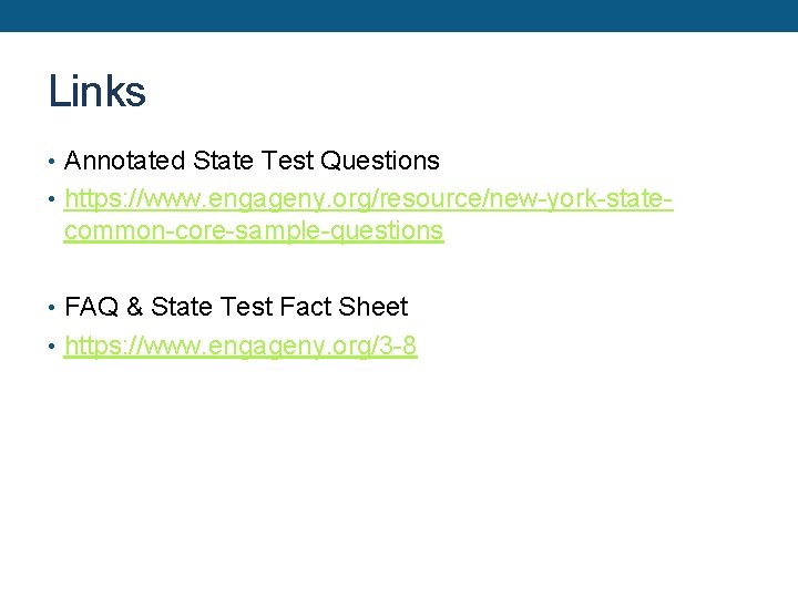 Links • Annotated State Test Questions • https: //www. engageny. org/resource/new-york-state- common-core-sample-questions • FAQ