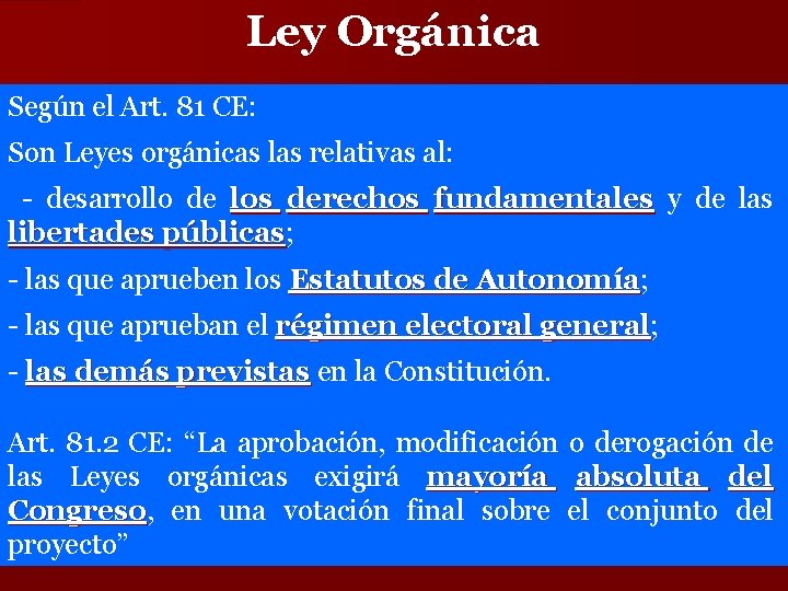 Ley Orgánica Según el Art. 81 CE: Son Leyes orgánicas las relativas al: -