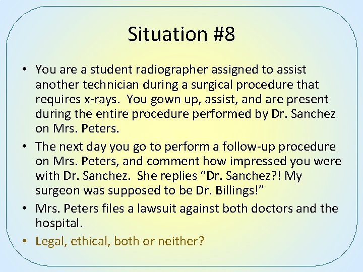 Situation #8 • You are a student radiographer assigned to assist another technician during