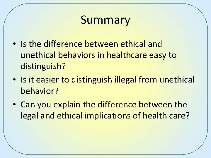 Summary • Is the difference between ethical and unethical behaviors in healthcare easy to