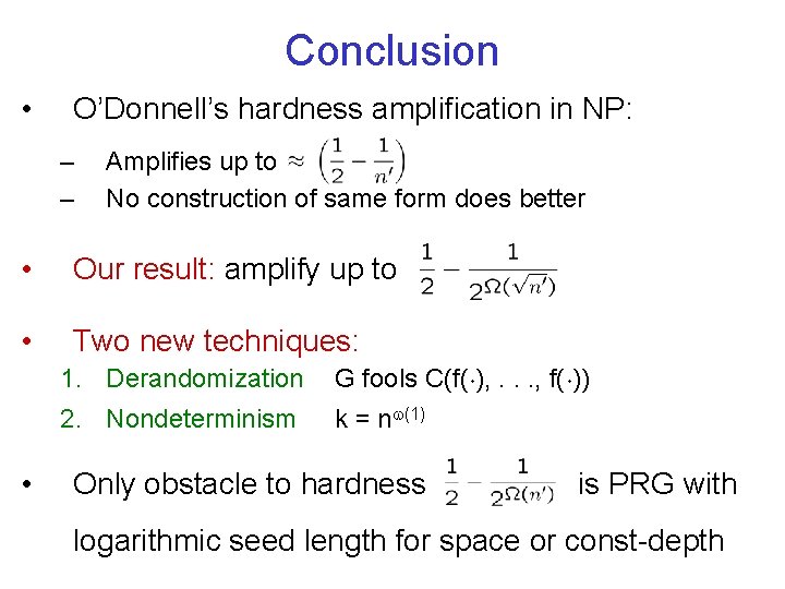 Conclusion • O’Donnell’s hardness amplification in NP: – – Amplifies up to No construction