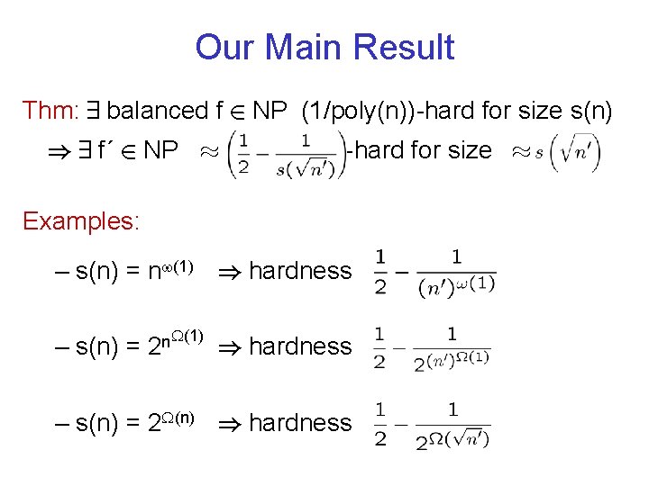 Our Main Result Thm: 9 balanced f 2 NP (1/poly(n))-hard for size s(n) )