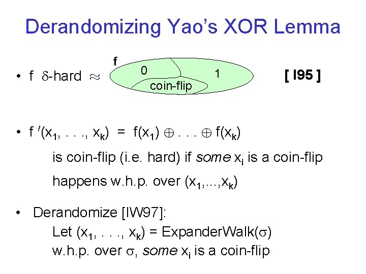 Derandomizing Yao’s XOR Lemma • f -hard ¼ f 0 coin-flip 1 [ I