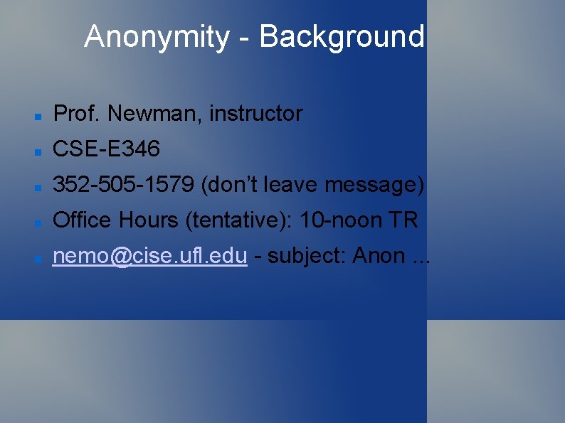 Anonymity - Background Prof. Newman, instructor CSE-E 346 352 -505 -1579 (don’t leave message)