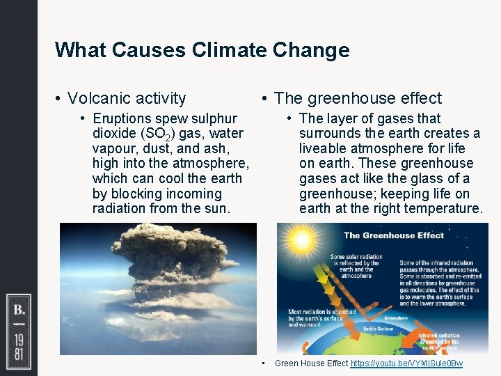 What Causes Climate Change • Volcanic activity • The greenhouse effect • The layer