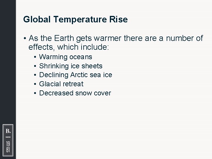 Global Temperature Rise • As the Earth gets warmer there a number of effects,
