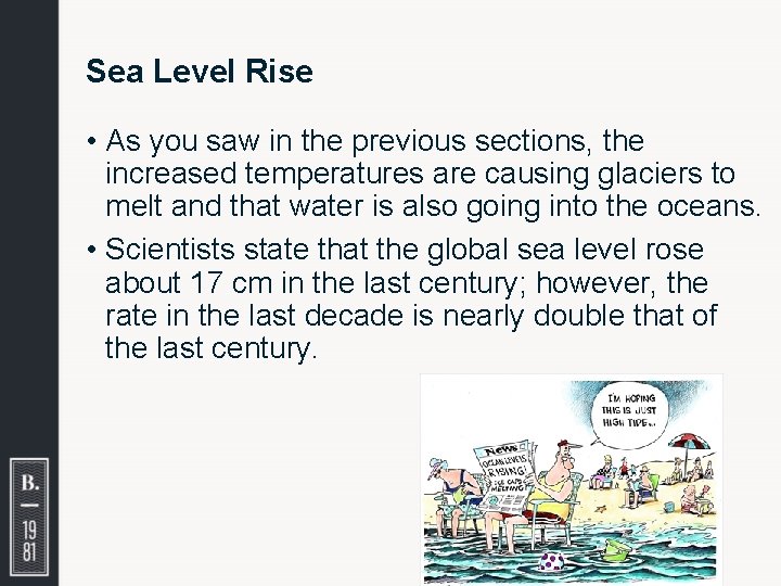 Sea Level Rise • As you saw in the previous sections, the increased temperatures
