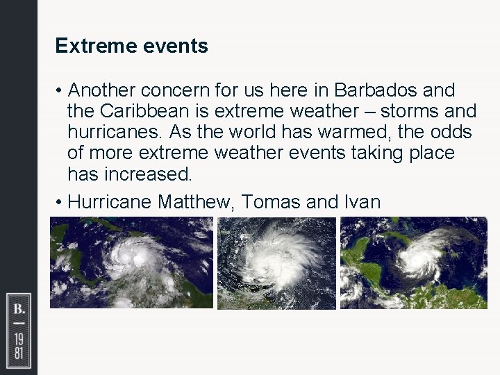 Extreme events • Another concern for us here in Barbados and the Caribbean is