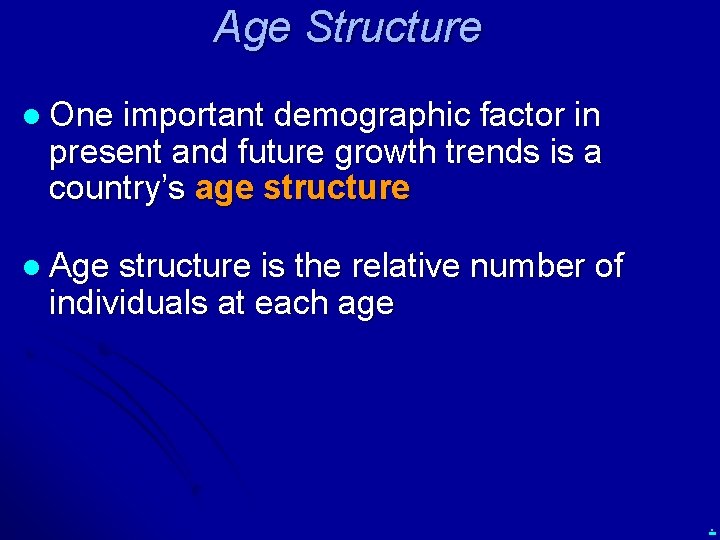Age Structure l One important demographic factor in present and future growth trends is
