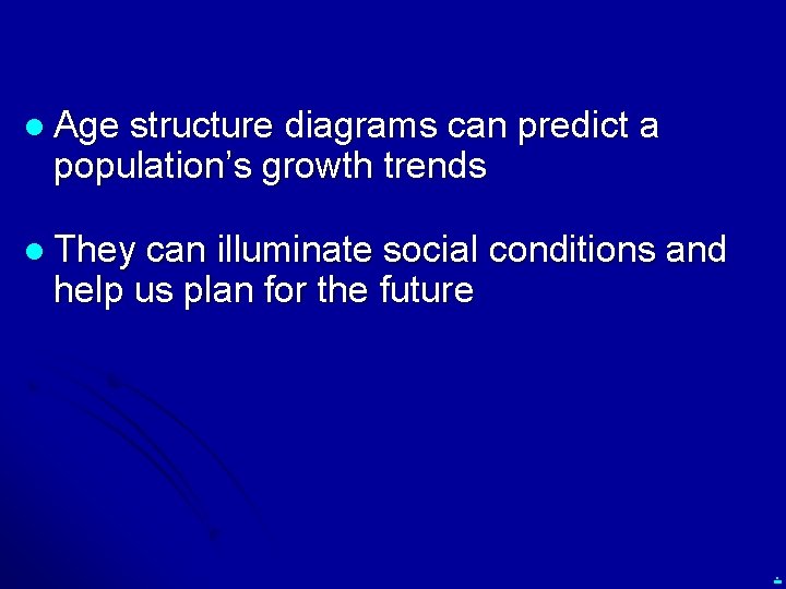 l Age structure diagrams can predict a population’s growth trends l They can illuminate