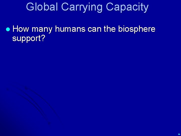 Global Carrying Capacity l How many humans can the biosphere support? . 