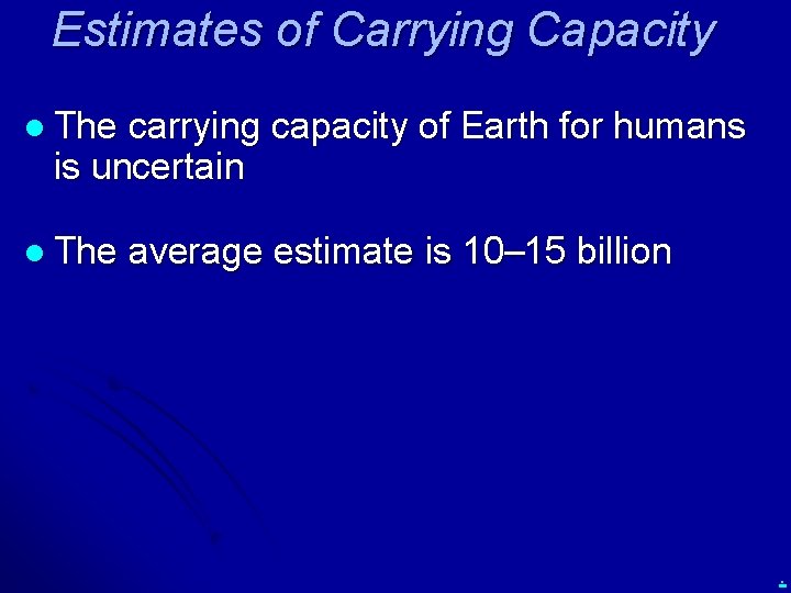 Estimates of Carrying Capacity l The carrying capacity of Earth for humans is uncertain