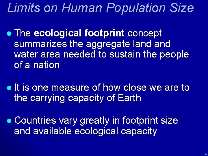 Limits on Human Population Size l The ecological footprint concept summarizes the aggregate land